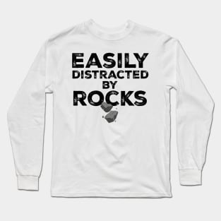 Easily Distracted by Rocks Long Sleeve T-Shirt